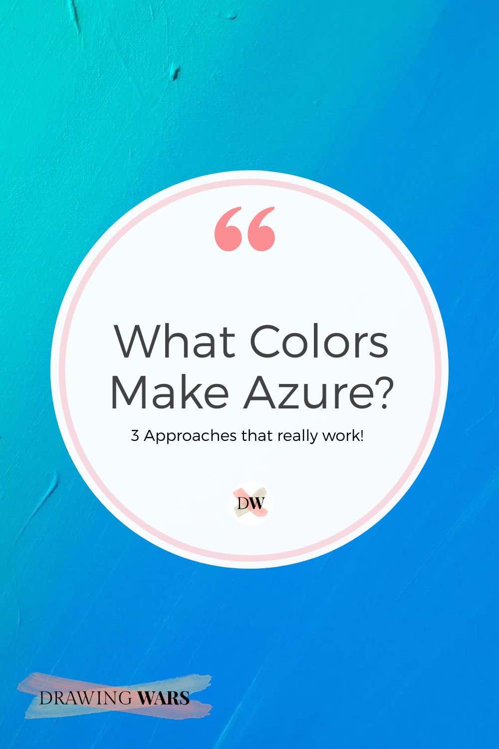 What Colors Make Azure? 3 Approaches that really work! Thumbnail