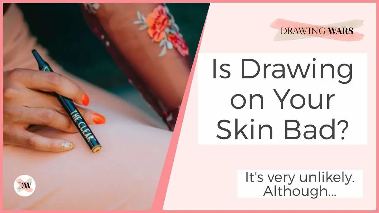 Is Drawing on Your Skin Bad? It's very unlikely. Although...