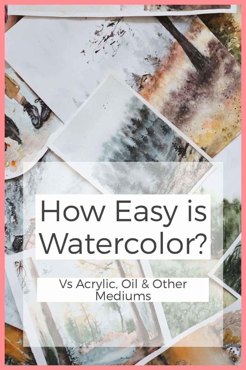 How Easy is Watercolor? Vs Acrylic, Oil & Other Mediums Thumbnail