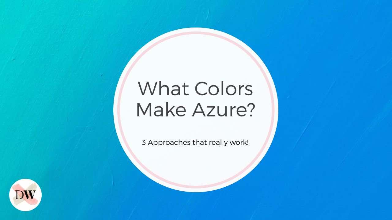 What Colors Make Azure? 3 Approaches that really work! Thumbnail